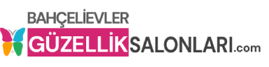 BAHÇELİEVLER GÜZELLİK SALONLARI - (HEMEN FİYAT ALIN)
